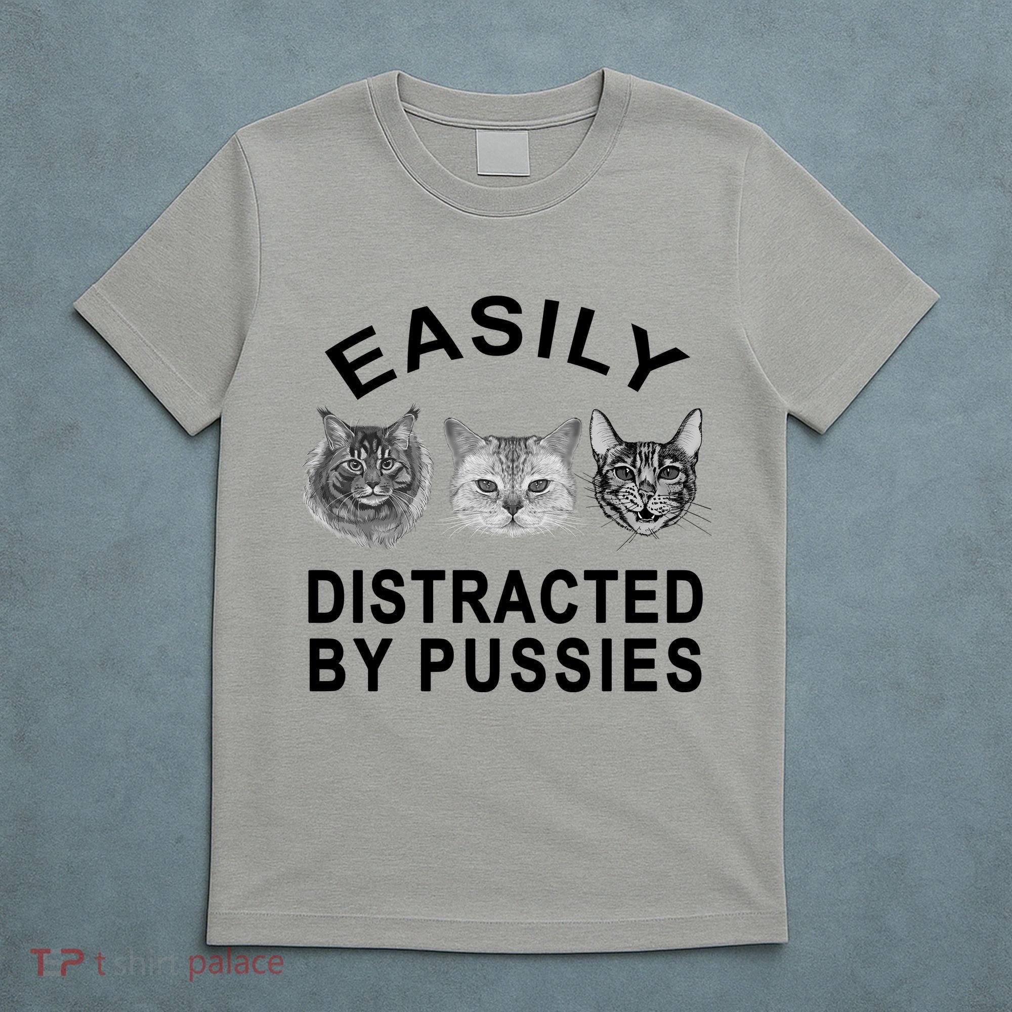 EASILY DISTRACTED BY PUSSIES T-Shirt