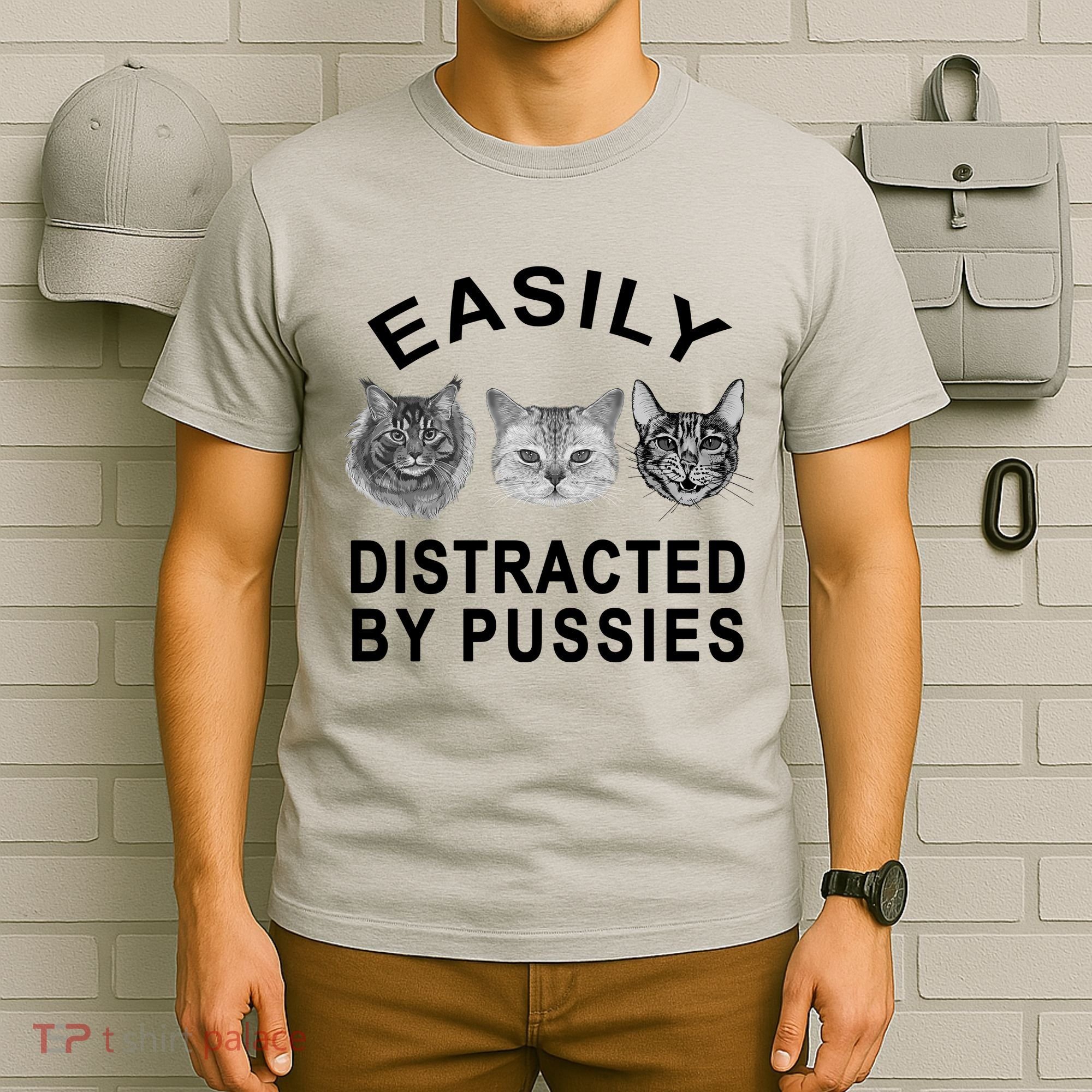 EASILY DISTRACTED BY PUSSIES T-Shirt