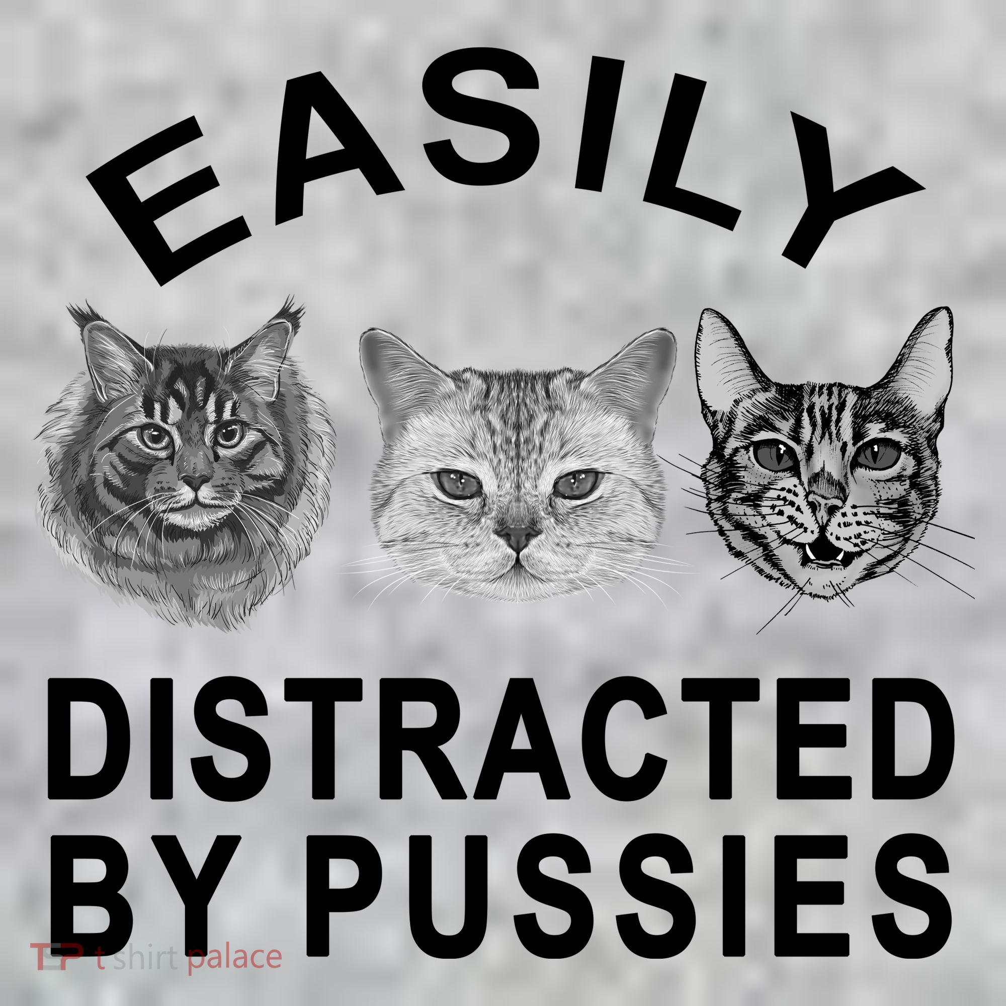 EASILY DISTRACTED BY PUSSIES T-Shirt