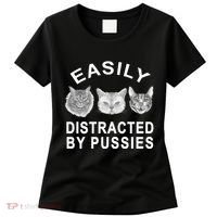 EASILY DISTRACTED BY PUSSIES Women's T-Shirt thumb 0
