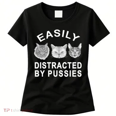 EASILY DISTRACTED BY PUSSIES Women's T-Shirt