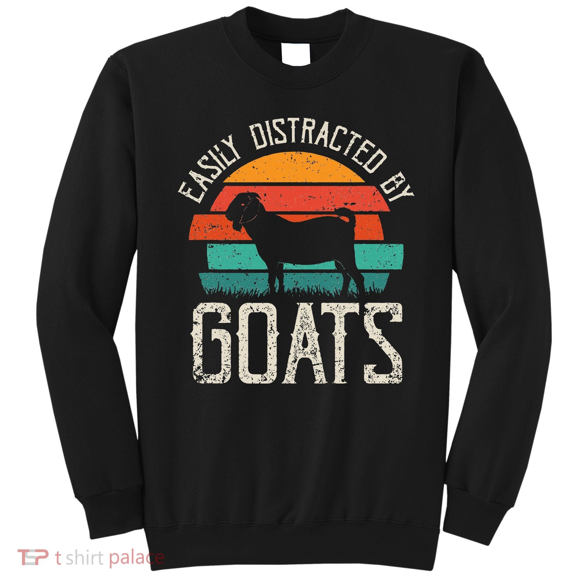 Easily Distracted By Goats Funny Jokes Sarcastic Sayings Sweatshirt