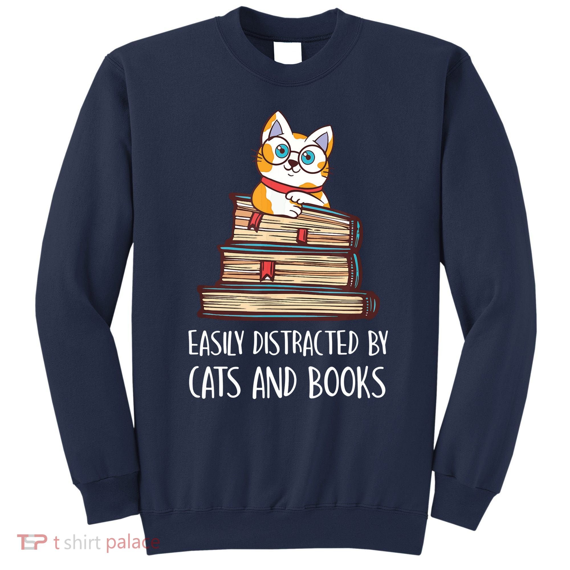 Easily Distracted By Cats And Books Cat & Book Lover Sweatshirt