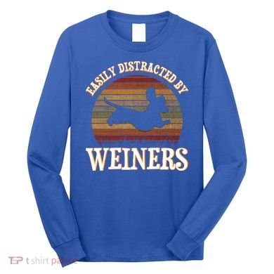 Easily Distracted By Weiners Dachshund Lovers Wiener Lovers Cool Gift Long Sleeve Shirt