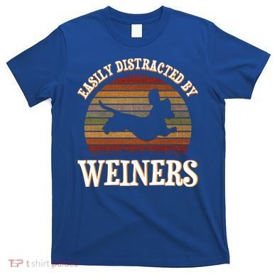 Easily Distracted By Weiners Dachshund Lovers Wiener Lovers Cool Gift T-Shirt