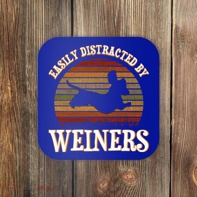 Easily Distracted By Weiners Dachshund Lovers Wiener Lovers Cool Gift Coaster