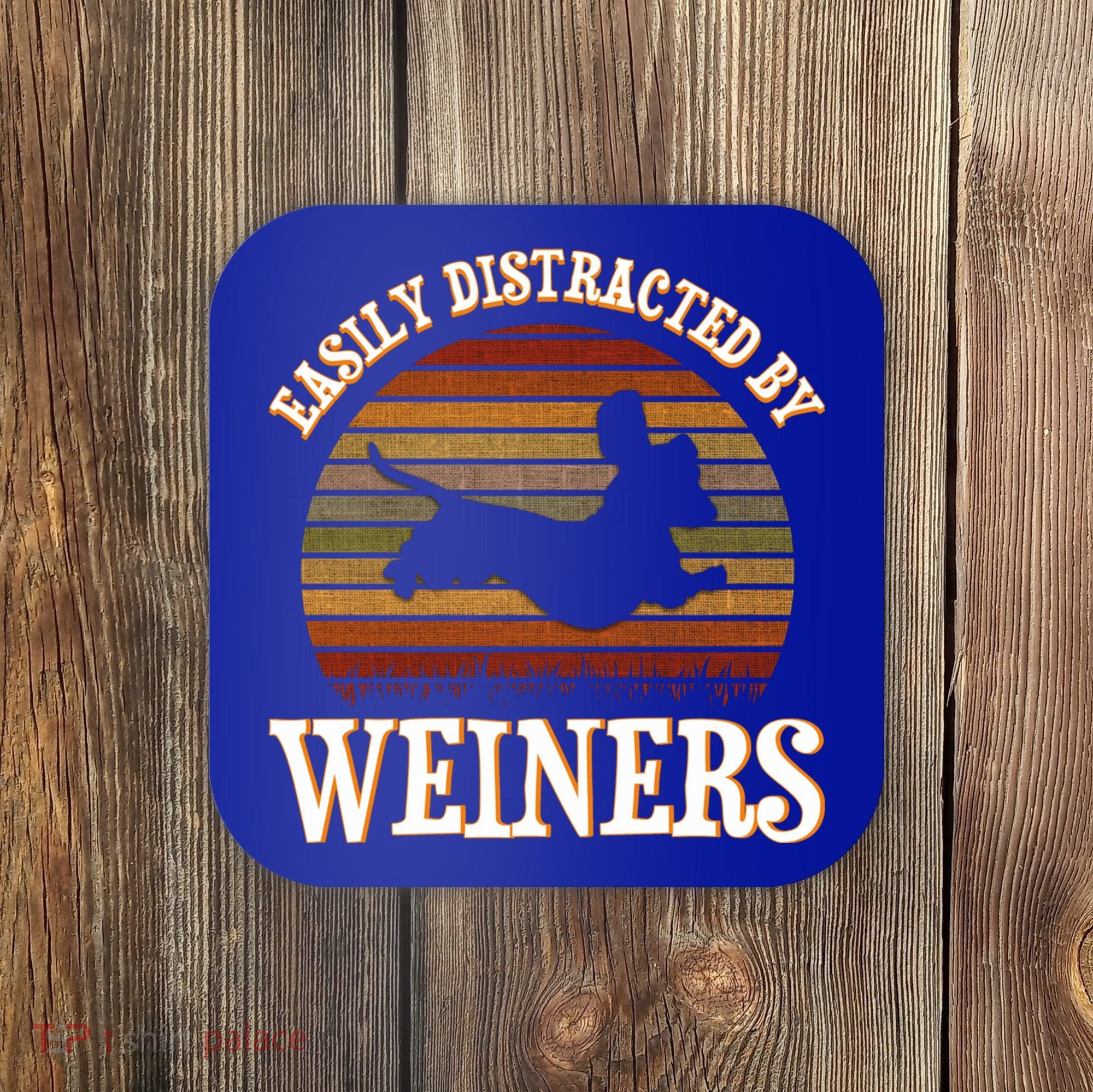 Easily Distracted By Weiners Dachshund Lovers Wiener Lovers Cool Gift Coaster
