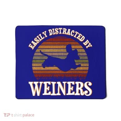 Easily Distracted By Weiners Dachshund Lovers Wiener Lovers Cool Gift Mousepad