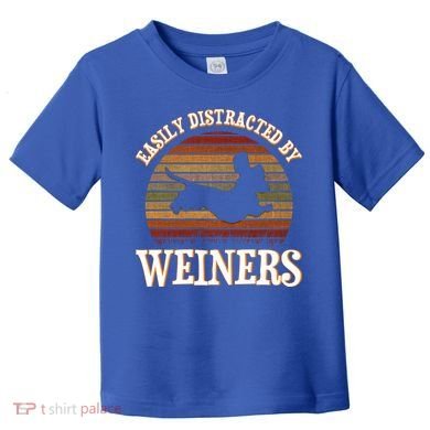 Easily Distracted By Weiners Dachshund Lovers Wiener Lovers Cool Gift Toddler T-Shirt