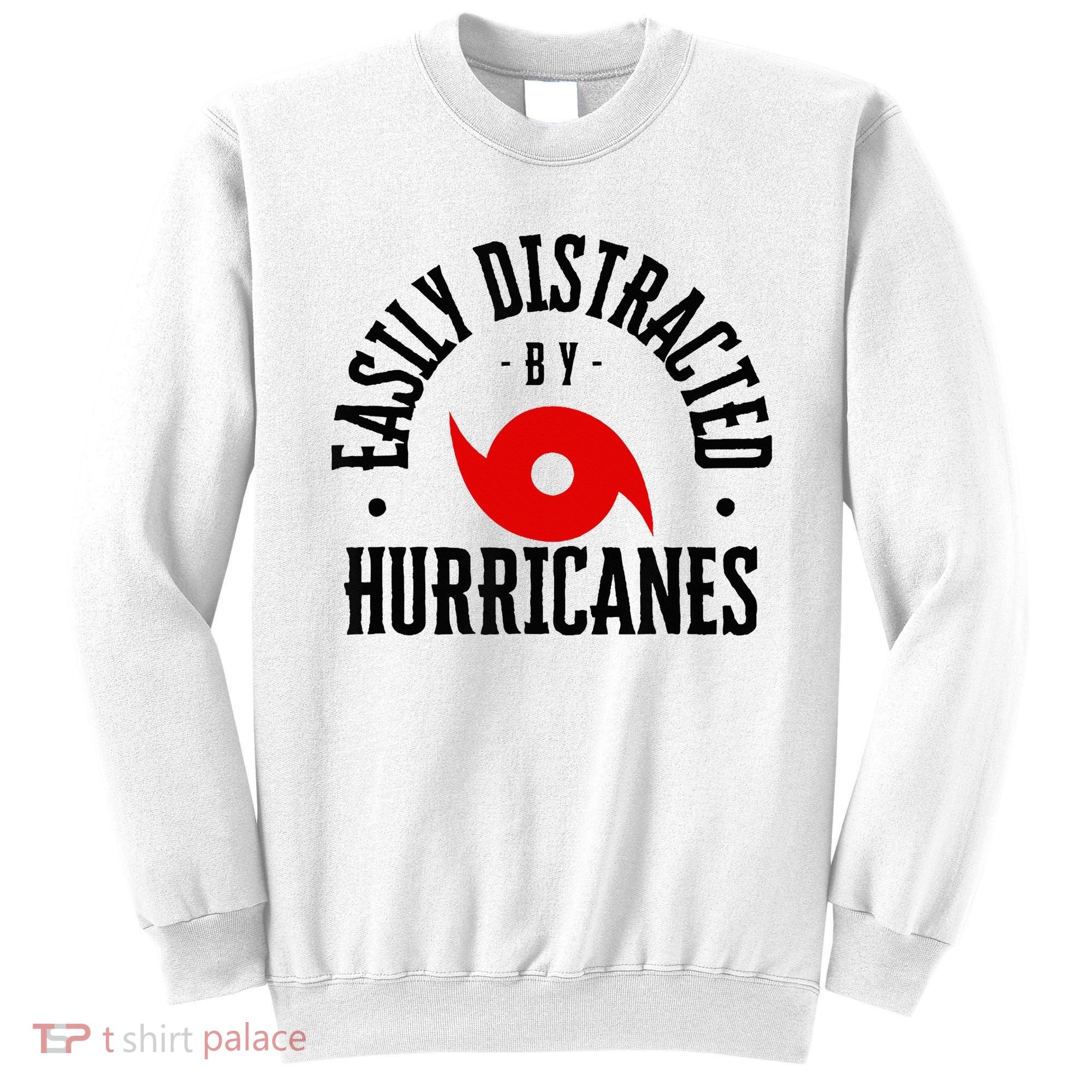 Easily Distracted By Hurricanes Hurricane Season Fun Weather Sweatshirt