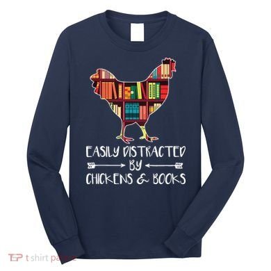 Easily Distracted By Chickens And Books Chicken Book Lover Long Sleeve Shirt