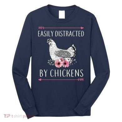 Easily Distracted By Chickens For Chicken Lovers Funny Long Sleeve Shirt