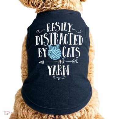 Easily Distracted By Cats And Yarn Knitting Yarn Crochet Doggie Tank
