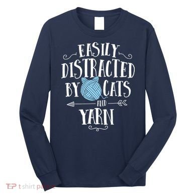 Easily Distracted By Cats And Yarn Knitting Yarn Crochet Long Sleeve Shirt