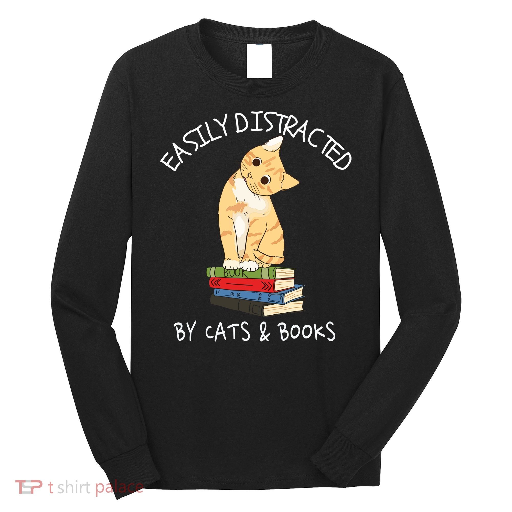 Easily Distracted By Cats And Books Cat & Book Lover Long Sleeve Shirt