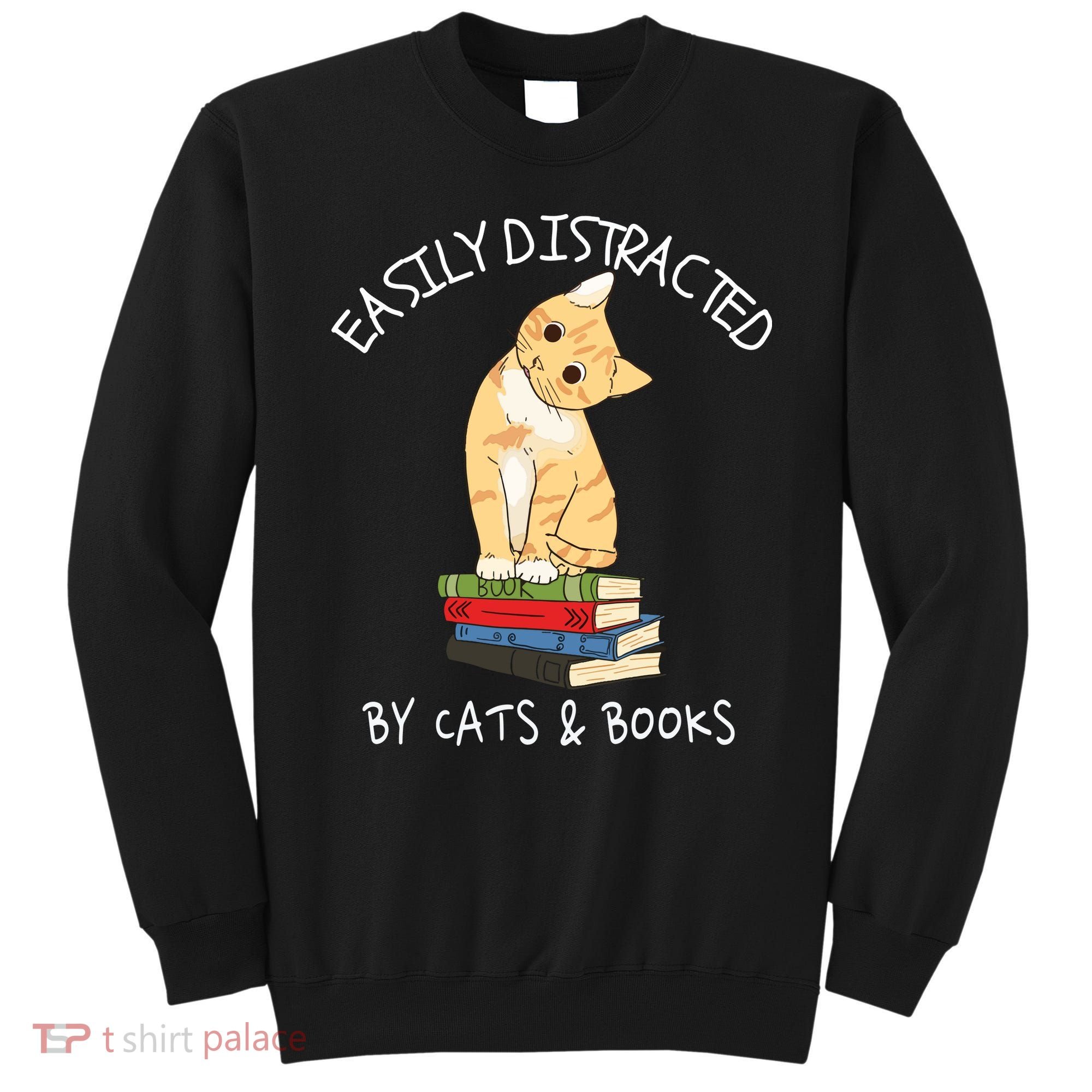 Easily Distracted By Cats And Books Cat & Book Lover Sweatshirt