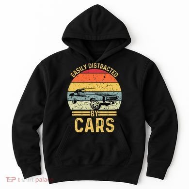 Easily Distracted By Cars Automobile Car Lover Hoodie