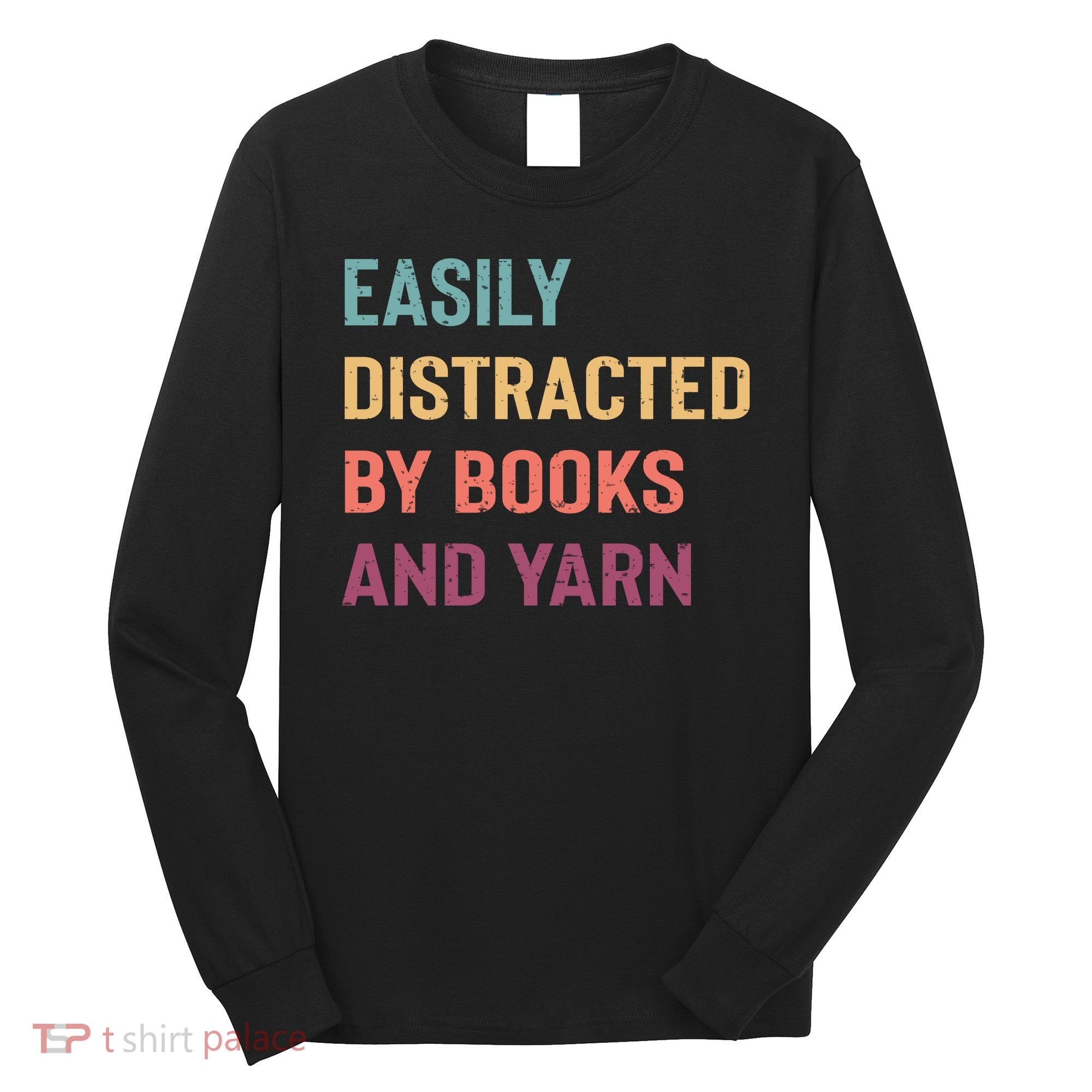 Easily Distracted By Books And Yarn Yarn Lover Long Sleeve Shirt