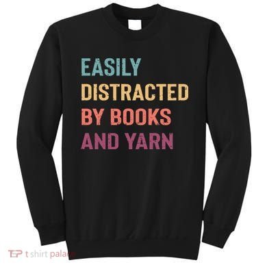 Easily Distracted By Books And Yarn Yarn Lover Sweatshirt