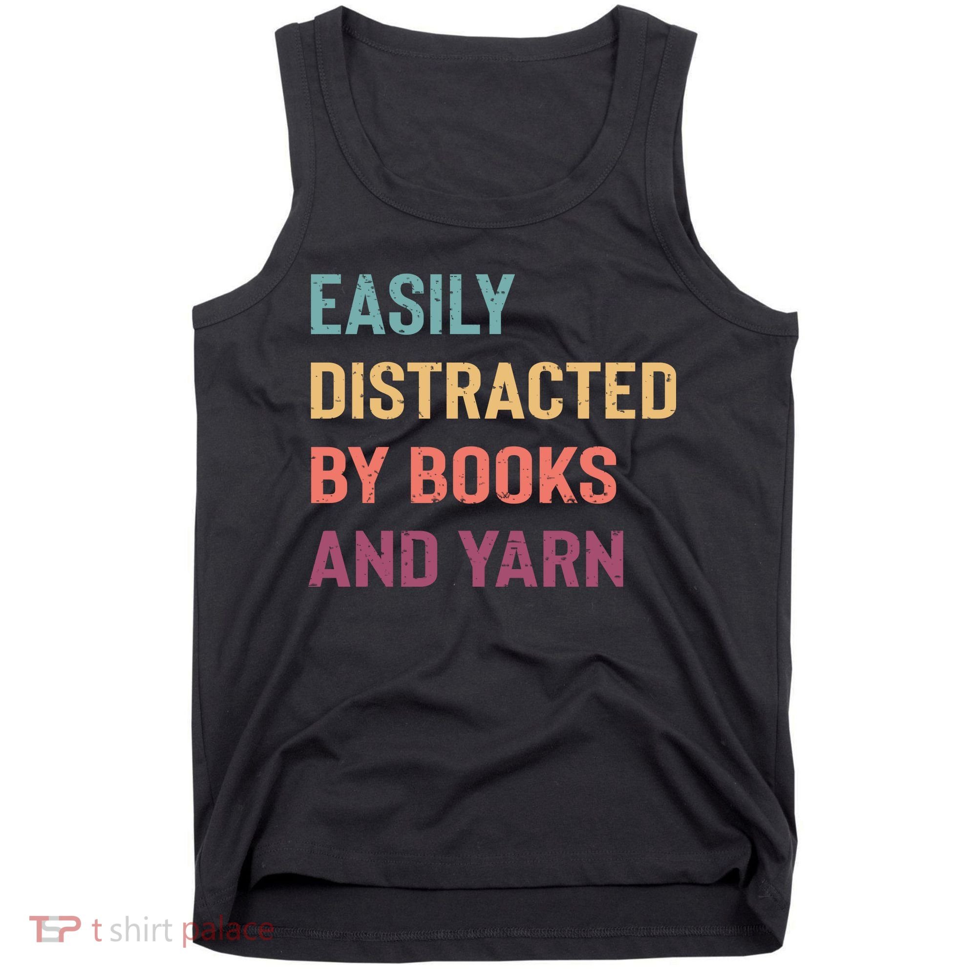 Easily Distracted By Books And Yarn Yarn Lover Tank Top