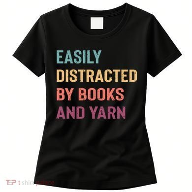 Easily Distracted By Books And Yarn Yarn Lover Women's T-Shirt