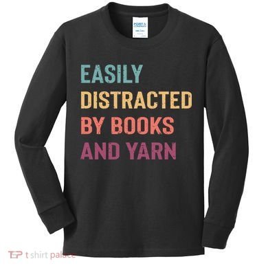 Easily Distracted By Books And Yarn Yarn Lover Kids Long Sleeve Shirt