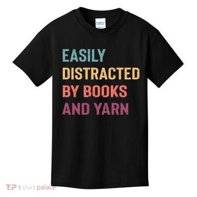 Easily Distracted By Books And Yarn Yarn Lover Kids T-Shirt