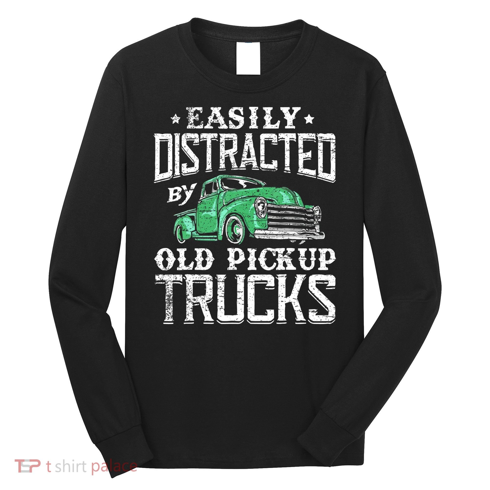 Easily Distracted By Old Pickup Trucks Cute Trucker Long Sleeve Shirt