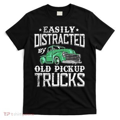 Easily Distracted By Old Pickup Trucks Cute Trucker T-Shirt