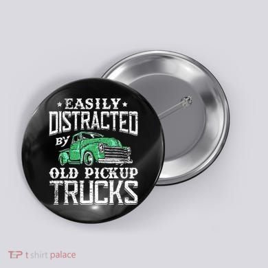Easily Distracted By Old Pickup Trucks Cute Trucker Button