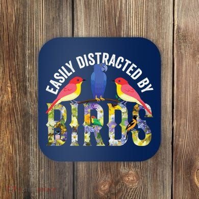 Easily Distracted By Birds Funny Bird Wtahers Coaster