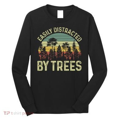Easily Distracted By Trees Funny Tree Planting Trees Long Sleeve Shirt