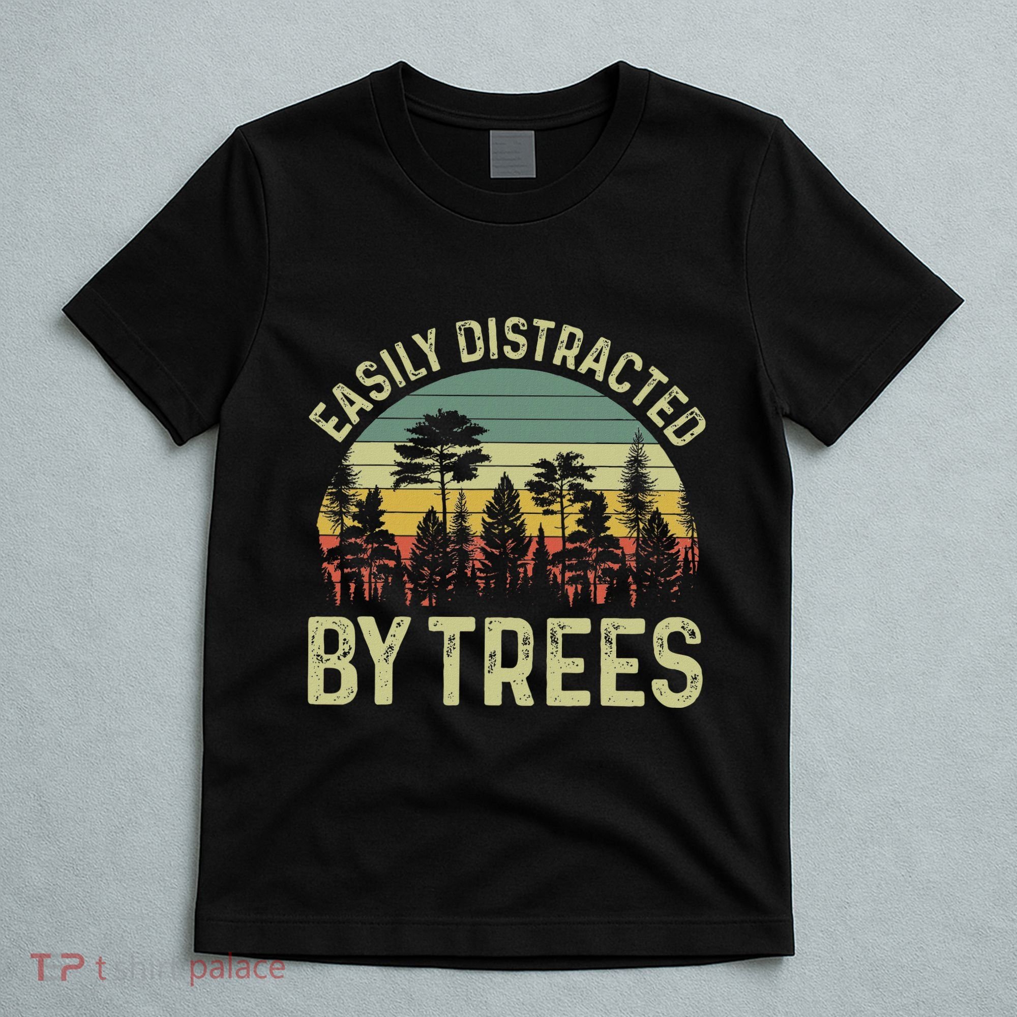 Easily Distracted By Trees Funny Tree Planting Trees T-Shirt