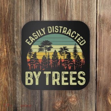 Easily Distracted By Trees Funny Tree Planting Trees Coaster