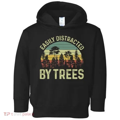 Easily Distracted By Trees Funny Tree Planting Trees Toddler Hoodie