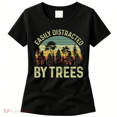 Easily Distracted By Trees Funny Tree Planting Trees Women's T-Shirt