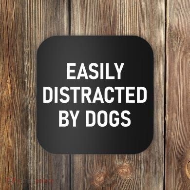 Easily Distracted By Dogs Funny Jokes Sarcastic Coaster