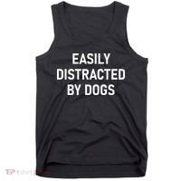Easily Distracted By Dogs Funny Jokes Sarcastic Tank Top thumb 0