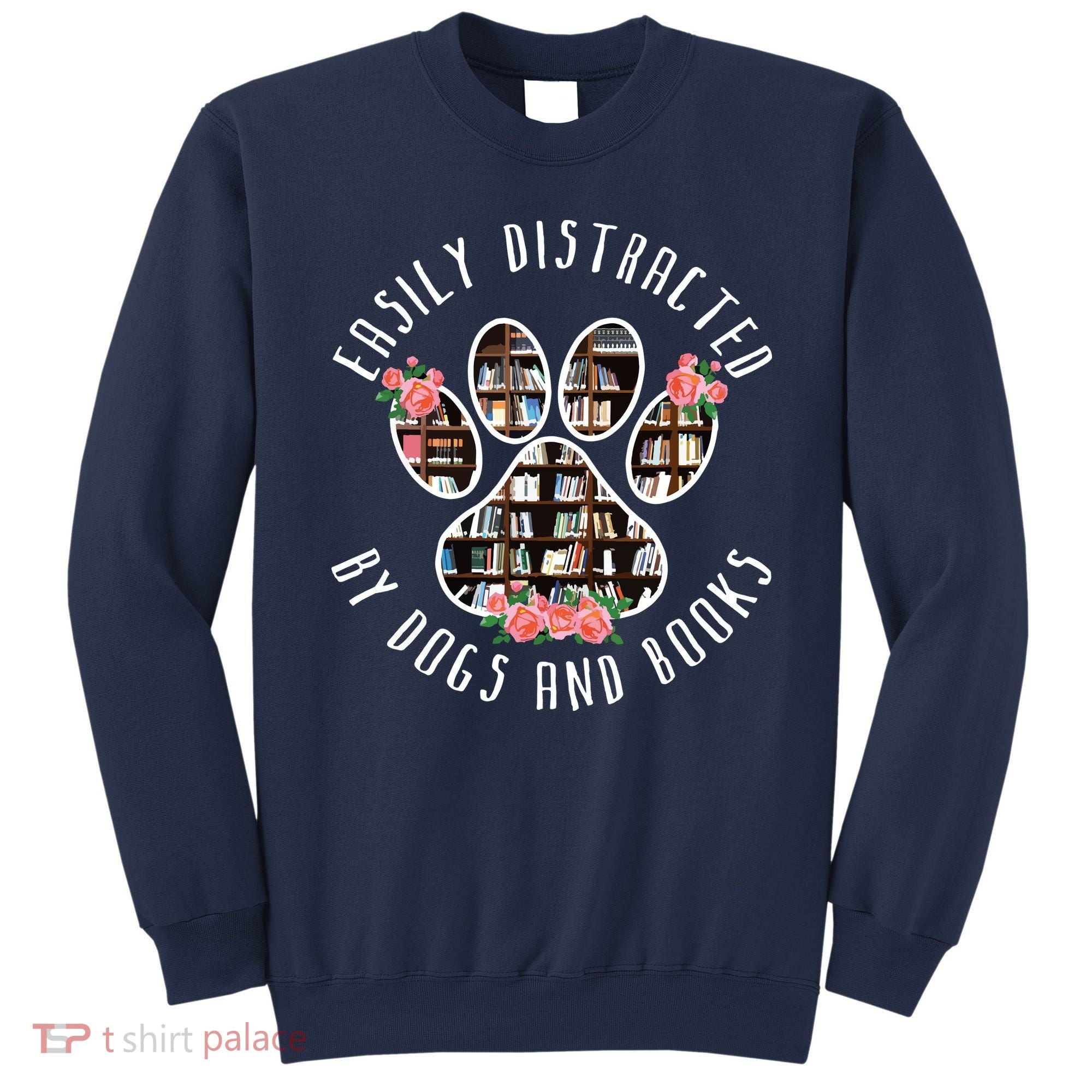 Easily Distracted By Dogs And Books Animal Book Lover Gift Sweatshirt