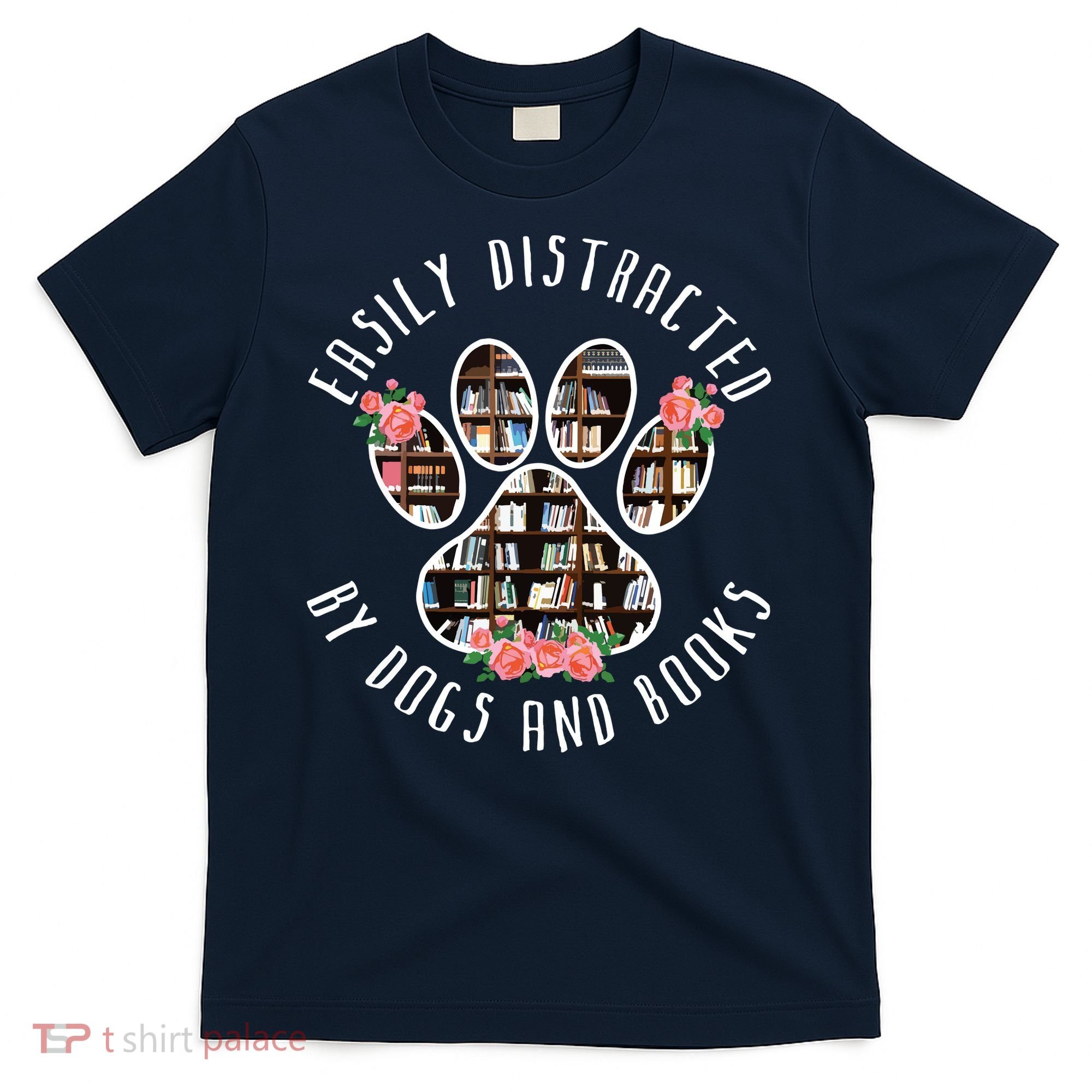 Easily Distracted By Dogs And Books Animal Book Lover Gift T-Shirt
