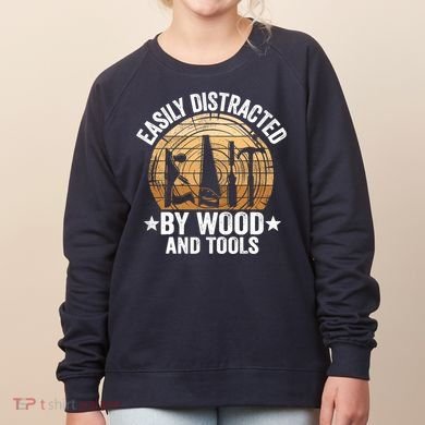Easily Distracted By Wood And Tools Funny Woodworking Women's Sweatshirt