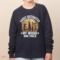 Easily Distracted By Wood And Tools Funny Woodworking Women's Sweatshirt thumb 0