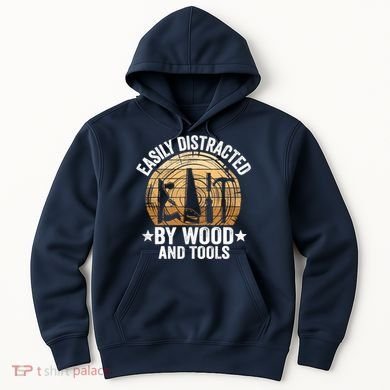 Easily Distracted By Wood And Tools Funny Woodworking Hoodie