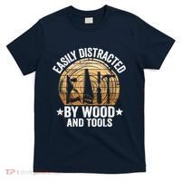 Easily Distracted By Wood And Tools Funny Woodworking T-Shirt thumb 0