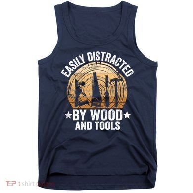 Easily Distracted By Wood And Tools Funny Woodworking Tank Top