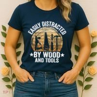 Easily Distracted By Wood And Tools Funny Woodworking Women's T-Shirt thumb 2