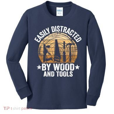Easily Distracted By Wood And Tools Funny Woodworking Kids Long Sleeve Shirt