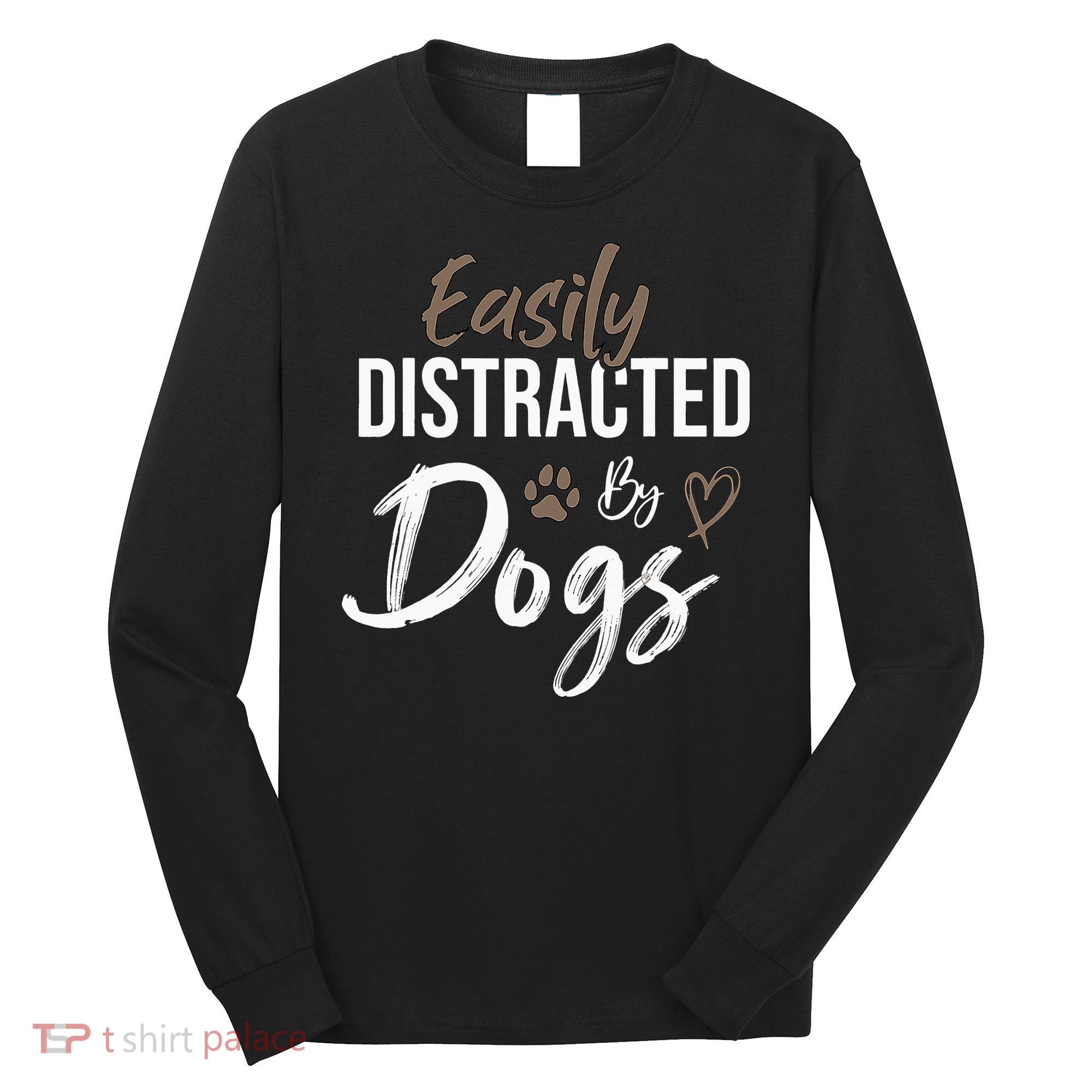 Easily Distracted By Dogs mom Saying Pet Lover Long Sleeve Shirt