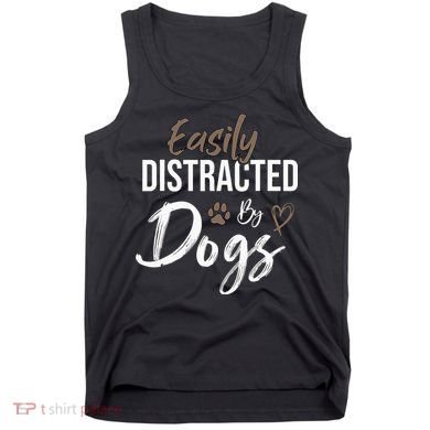 Easily Distracted By Dogs mom Saying Pet Lover Tank Top