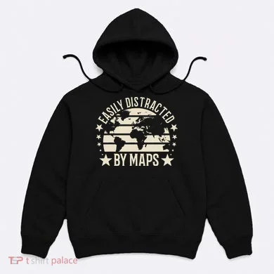 Easily Distracted By Maps Geography Hoodie